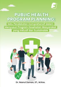 Public Health Program Planning: Satu Pendekatan Komprehensif dalam Menyusun Program Kesehatan Masyarakat yang Inklusif dan Sustainable