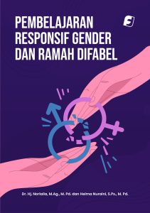 Pembelajaran Responsif Gender dan Ramah Difabel Karya Dr. Hj. Norlaila, M.Ag., M. Pd. dan Helma Nuraini, S.Ps., M. Pd.