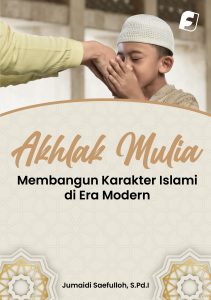 Akhlak Mulia Membangun Karakter Islami di Era Modern Karya Jumaidi Saefulloh, S. Pd. I dari Penerbit Filosofis Indonesia Press.pdf
