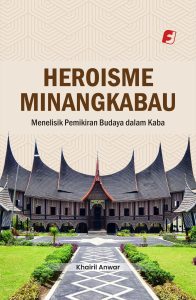 Heroisme Minangkabau: Menelisik Pemikiran Budaya dalam Kaba