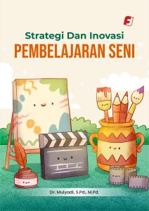 Strategi Dan Inovasi Pembelajaran Seni Karya Dr. Mulyadi, S.Pd., M.Pd.