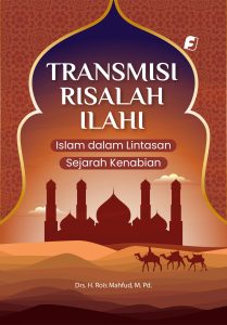 Transmisi Risalah Ilahi: Islam Dalam Lintasan Sejarah Kenabian