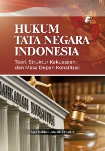 Hukum Tata Negara Indonesia: Teori, Struktur Kekuasaan, dan Masa Depan Konstitusi