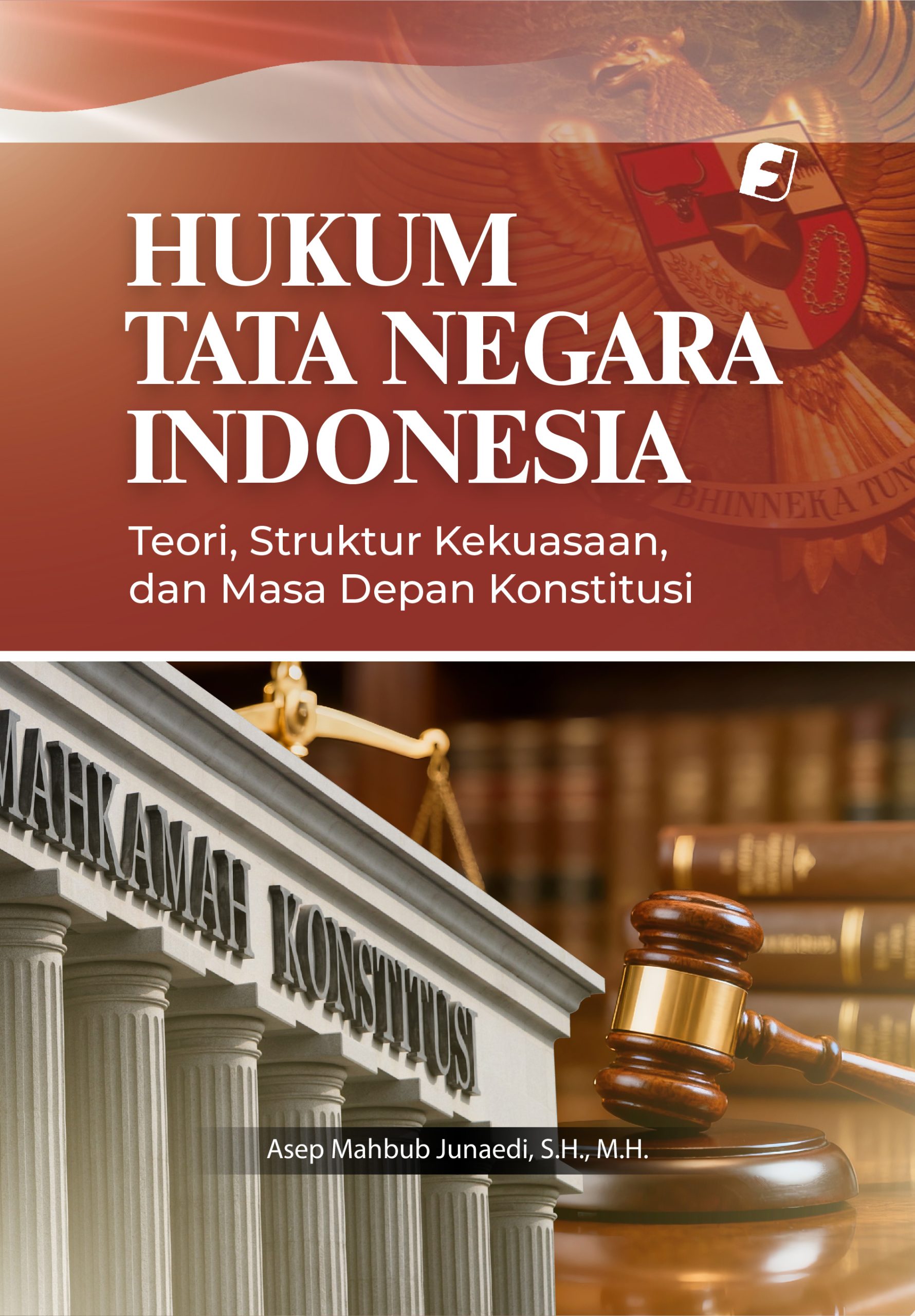 Hukum Tata Negara Indonesia: Teori, Struktur Kekuasaan, dan Masa Depan Konstitusi