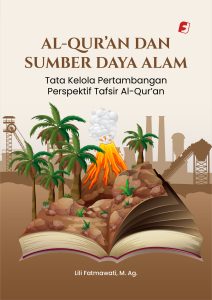 Al-Qur’an dan Sumber Daya Alam: Tata Kelola Pertambangan Perspektif Tafsir Al-Qur’an