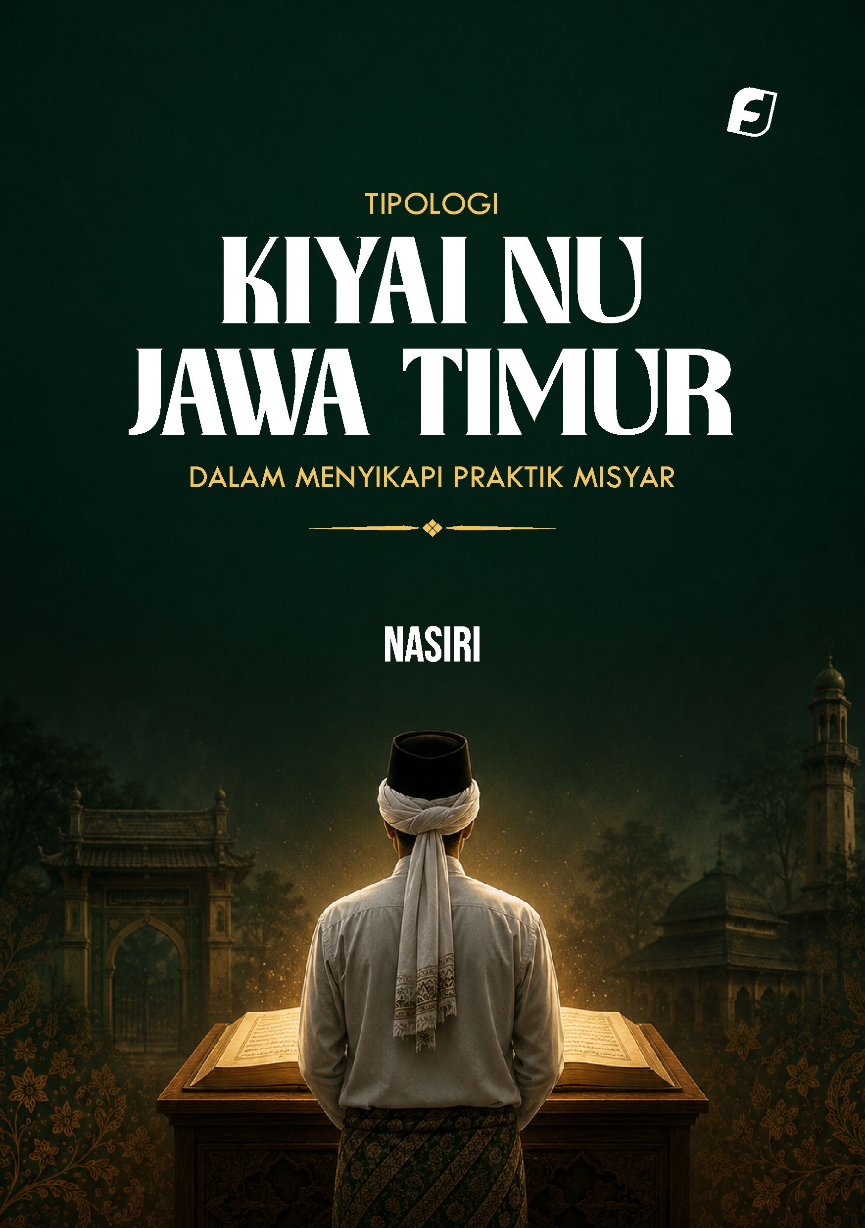 Buku "Tipologi Kiyai NU Jawa Timur dalam Menyikapi Praktik Misyar" karya Nasiri Mengenai hukum Islam lokal